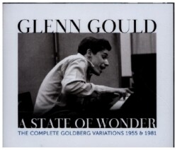 Glenn Gould - A State of Wonder - The Complete Goldberg Variations 1955 & 1981, 2 Audio-CD