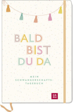 Bald bist du da - Mein Schwangerschaftstagebuch