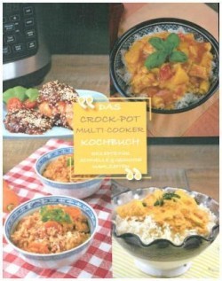 Das Crock-Pot Multi-Cooker Kochbuch. Bd.1