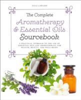 Complete Aromatherapy & Essential Oils Sourcebook - New 2018 Edition