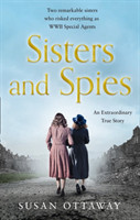 Sisters and Spies: The True Story of WWII Special Agents Eileen and Jacqueline Nearne