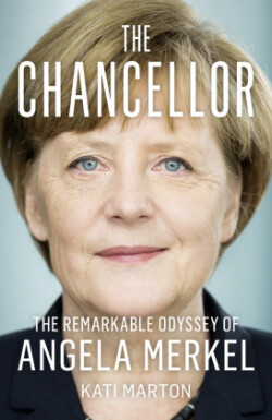 The Chancellor The Remarkable Odyssey of Angela Merkel