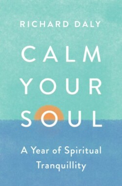 Calm Your Soul: A Year of Spiritual Tranquillity