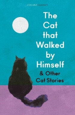 Cat that Walked by Himself and Other Cat Stories