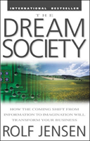 Dream Society: How the Coming Shift from Information to Imagination Will Transform Your Business