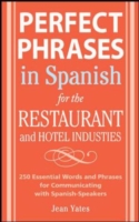 Perfect Phrases In Spanish For The Hotel and Restaurant Industries 500 + Essential Words and Phrases for Communicating with Spanish-speakers