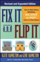 Fix It & Flip It: How to Make Money Rehabbing Real Estate for Profit Even in a Down Market