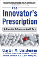 Innovator's Prescription: A Disruptive Solution for Health Care