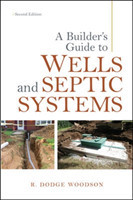 Builder's Guide to Wells and Septic Systems, Second Edition