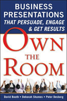 Own the Room: Business Presentations that Persuade, Engage, and Get Results