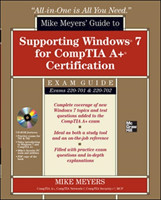 Mike Meyers' Guide to Supporting Windows 7 for CompTIA A+ Certification (Exams 701 & 702)