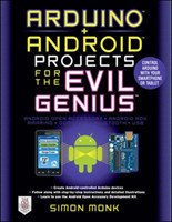 Arduino + Android Projects for the Evil Genius: Control Arduino with Your Smartphone or Tablet