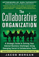 Collaborative Organization: A Strategic Guide to Solving Your Internal Business Challenges Using Emerging Social and Collaborative Tools