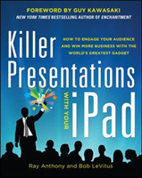 Killer Presentations with Your iPad: How to Engage Your Audience and Win More Business with the World’s Greatest Gadget