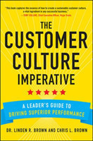 Customer Culture Imperative: A Leader's Guide to Driving Superior Performance