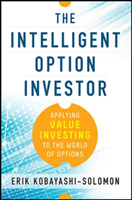 Intelligent Option Investor: Applying Value Investing to the World of Options