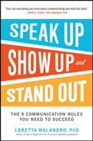 Speak Up, Show Up, and Stand Out: The 9 Communication Rules You Need to Succeed