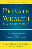 Private Wealth Management: The Complete Reference for the Personal Financial Planner, Ninth Edition