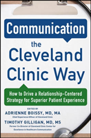 Communication the Cleveland Clinic Way: How to Drive a Relationship-Centered Strategy for Exceptional Patient Experience