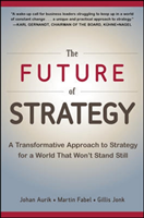 Future of Strategy: A Transformative Approach to Strategy for a World That Won’t Stand Still