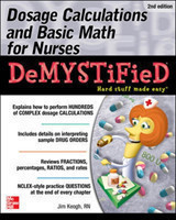 Dosage Calculations and Basic Math for Nurses Demystified, Second Edition