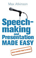 Speech-making and Presentation Made Easy Seven Essential Steps to Success