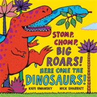 Stomp, Chomp, Big Roars! Here Come the Dinosaurs!