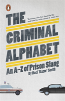 The Criminal Alphabet An A-Z of Prison Slang
