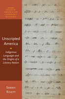 Unscripted America Indigenous Languages and the Origins of a Literary Nation