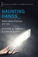Haunting Hands Mobile Media Practices and Loss