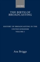 History of Broadcasting in the United Kingdom: Volume I: The Birth of Broadcasting