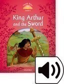 Classic Tales New Edition 2 King Arthur and the Sword + mp3