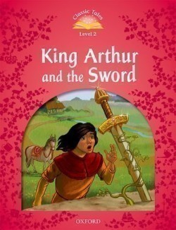 Classic Tales New Edition 2 King Arthur and the Sword