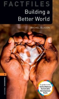 Oxford Bookworms Library Factfiles: Level 2: Building a Better World
