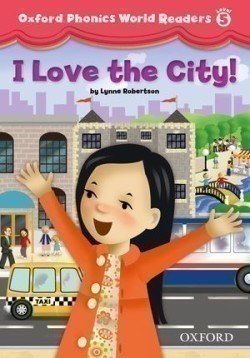 Oxford Phonics World Readers 5 I Love the City!