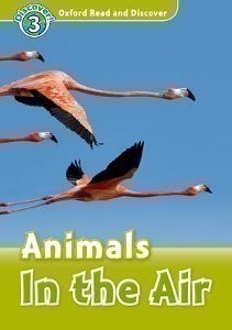 Oxford Read and Discover 3 Animals in the Air