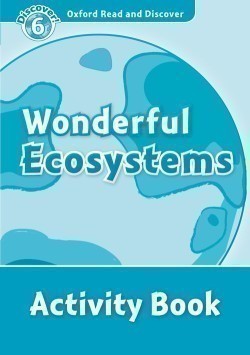 Oxford Read and Discover 6 Wolderful Ecosystems Activity Book