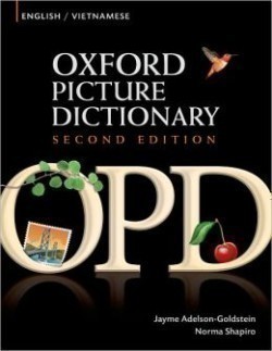Oxford Picture Dictionary Second Edition: English-Vietnamese Edition Bilingual Dictionary for Vietnamese-speaking teenage and adult students of English
