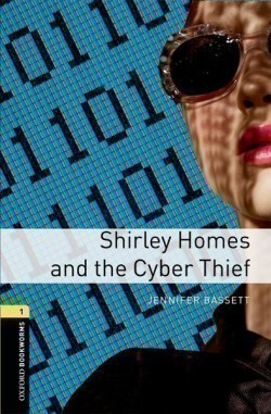 Oxford Bookworms Library 1 Shirley Holmes and Cyber Thief