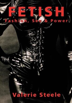 Fetish: Fashion, Sex, and Power