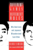 Different Games, Different Rules Why Americans and Japanese Misunderstand Each Other