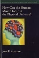 How Can the Human Mind Occur in the Physical Universe?