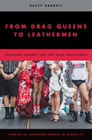 From Drag Queens to Leathermen Language, Gender, and Gay Male Subcultures