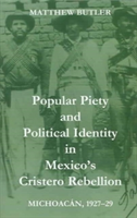 Popular Piety and Political Identity in Mexico's Cristero Rebellion