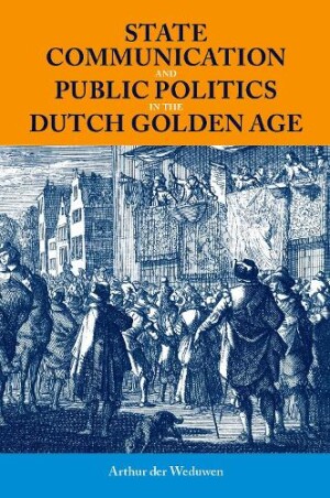 State Communication and Public Politics in the Dutch Golden Age