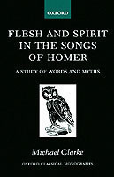 Flesh and Spirit in the Songs of Homer A Study of Words and Myths