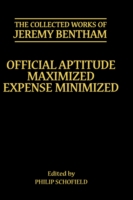 Collected Works of Jeremy Bentham: Official Aptitude Maximized, Expense Minimized
