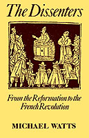 Dissenters: Volume I: From the Reformation to the French Revolution
