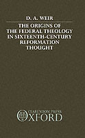 Origins of the Federal Theology in Sixteenth-Century Reformation Thought