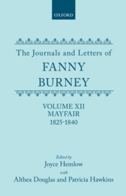 Journals and Letters of Fanny Burney (Madame D'Arblay): Volume XII: Mayfair 1825-1840